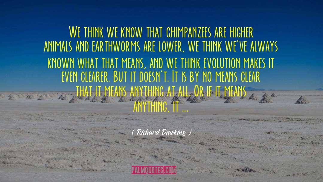 Unarguably Means quotes by Richard Dawkins