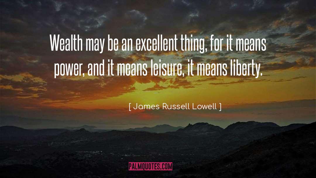 Unarguably Means quotes by James Russell Lowell