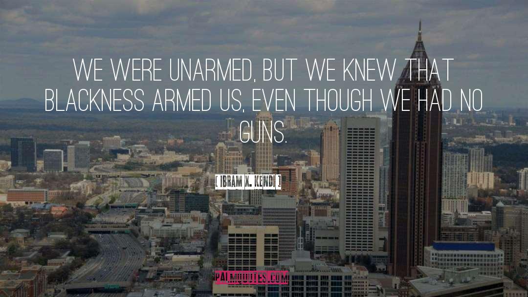 Unarmed quotes by Ibram X. Kendi