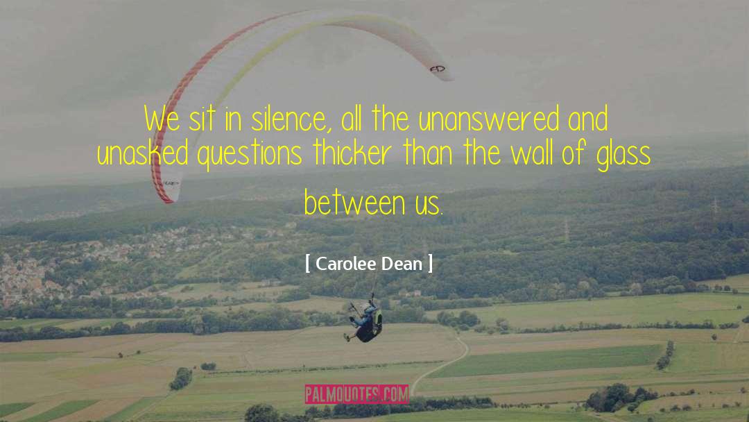 Unasked quotes by Carolee Dean