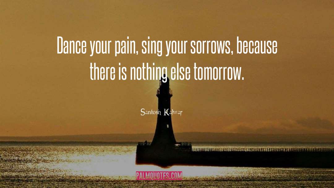 Unavoidable Sorrows quotes by Santosh Kalwar