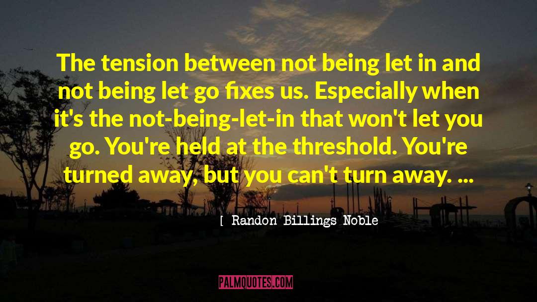 Unbearable Tension quotes by Randon Billings Noble