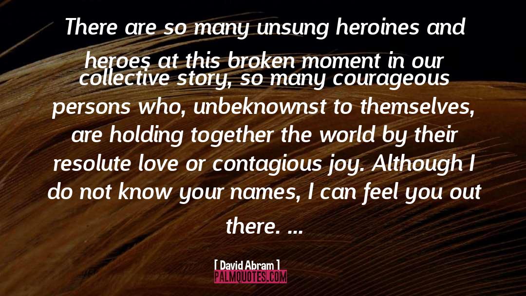 Unbeknown Or Unbeknownst quotes by David Abram