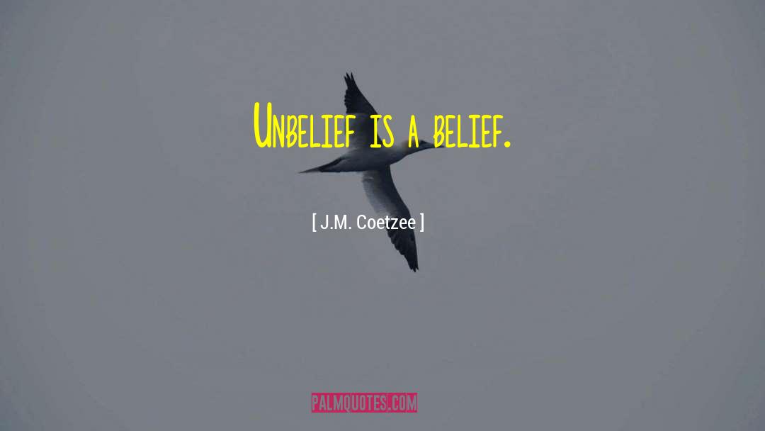 Unbelief quotes by J.M. Coetzee