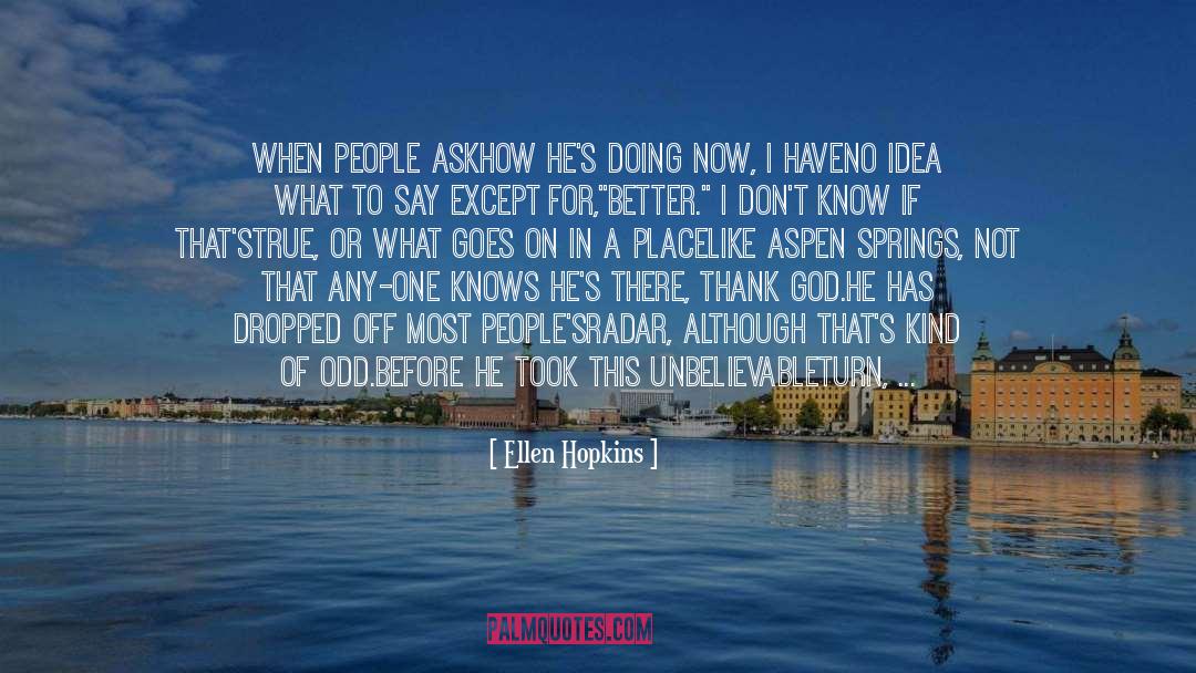 Unbelievable quotes by Ellen Hopkins