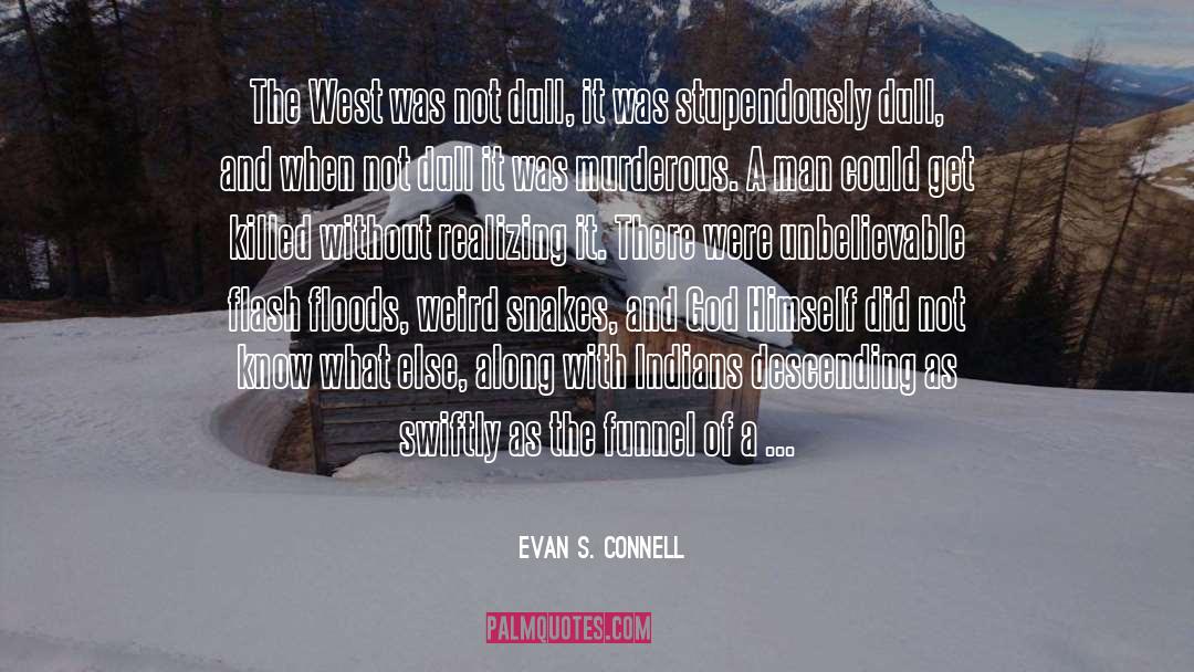 Unbelievable quotes by Evan S. Connell