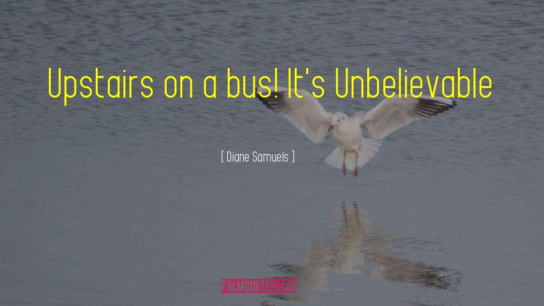 Unbelievable quotes by Diane Samuels