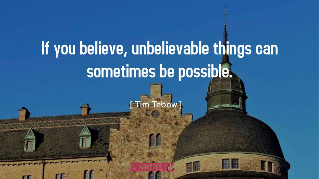 Unbelievable Things quotes by Tim Tebow