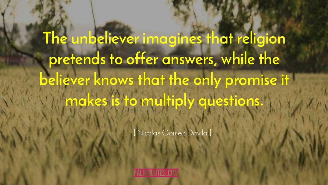 Unbeliever quotes by Nicolas Gomez Davila