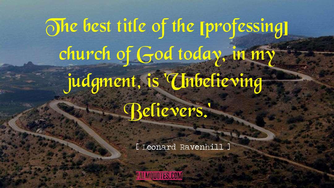 Unbelieving quotes by Leonard Ravenhill