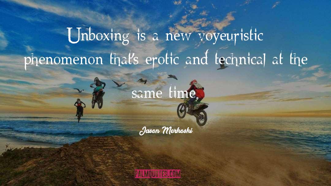 Unboxing quotes by Jason Merkoski