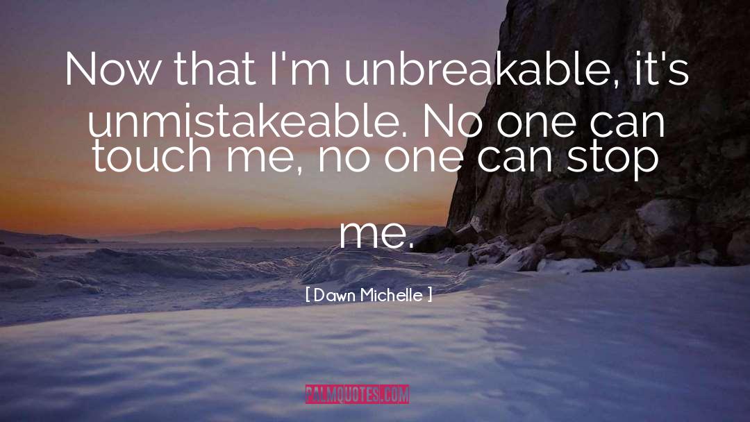 Unbreakable quotes by Dawn Michelle