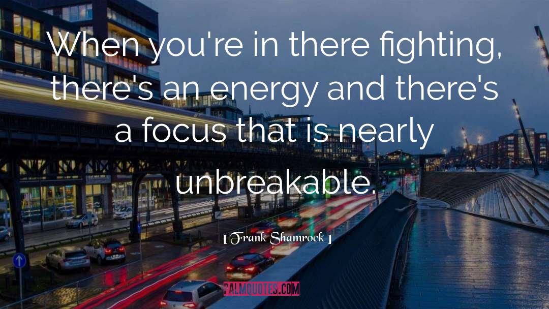 Unbreakable quotes by Frank Shamrock