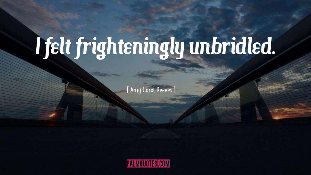 Unbridled quotes by Amy Carol Reeves
