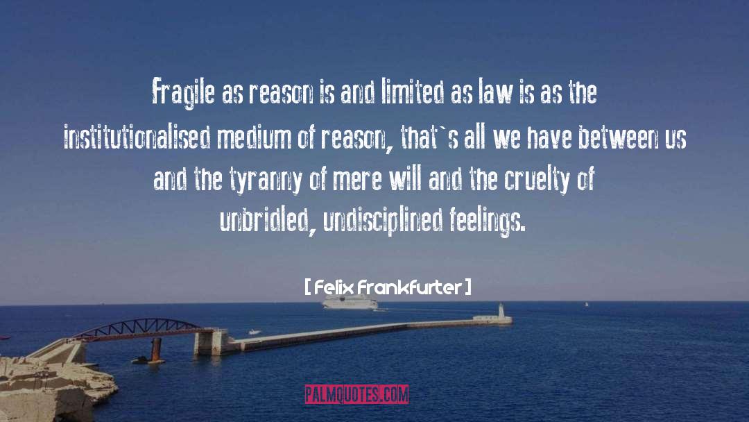 Unbridled quotes by Felix Frankfurter