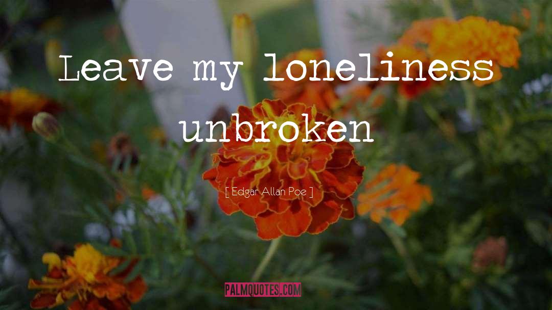 Unbroken quotes by Edgar Allan Poe