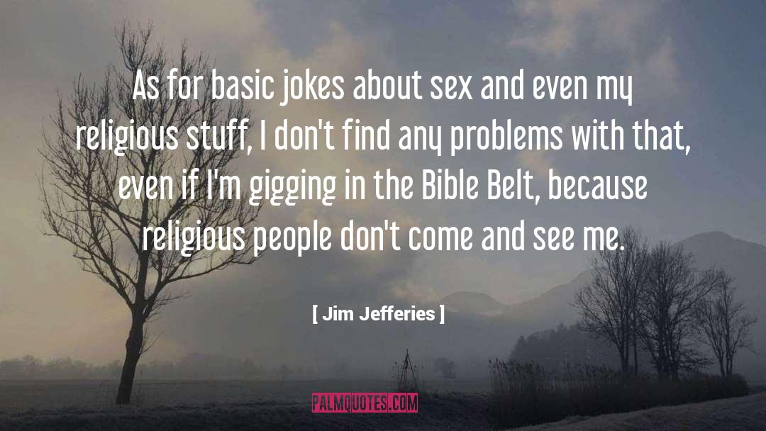 Unbuckling The Bible Belt quotes by Jim Jefferies