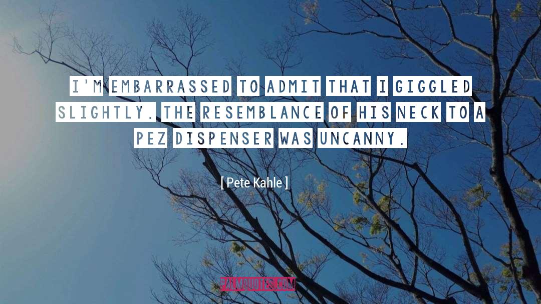 Uncanny quotes by Pete Kahle