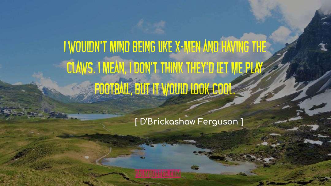 Uncanny X Men quotes by D'Brickashaw Ferguson
