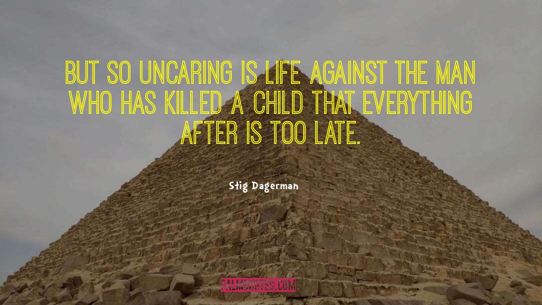 Uncaring quotes by Stig Dagerman