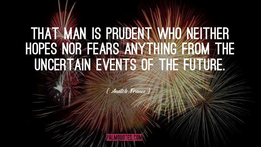 Uncertain Future quotes by Anatole France