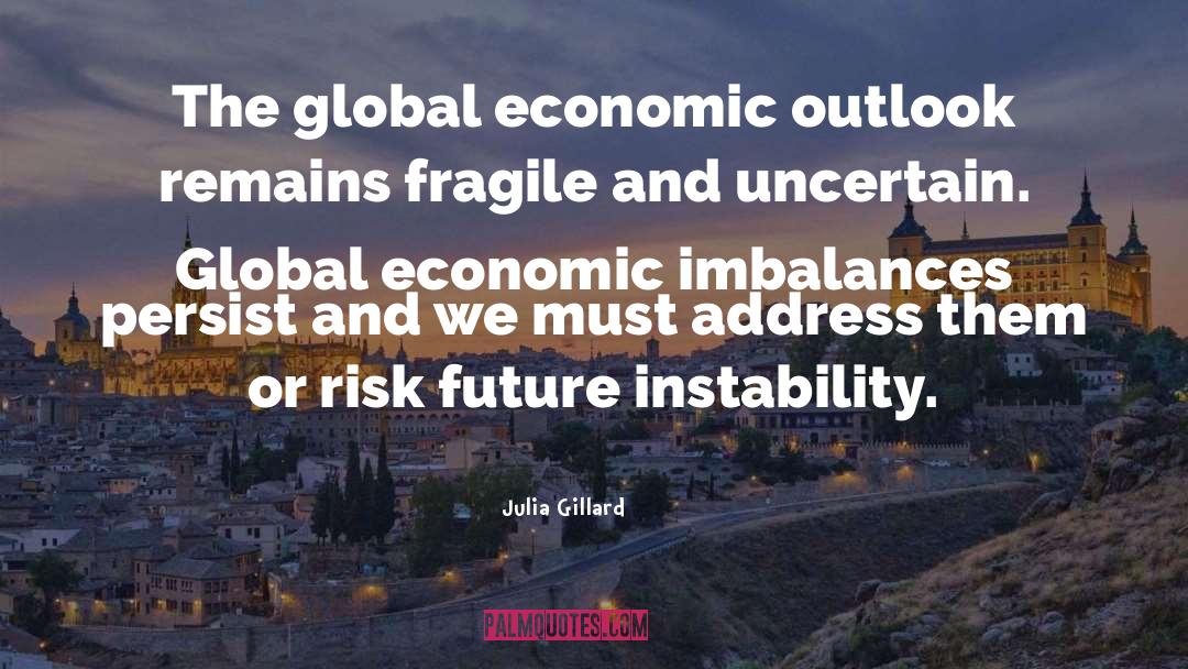 Uncertain Future quotes by Julia Gillard