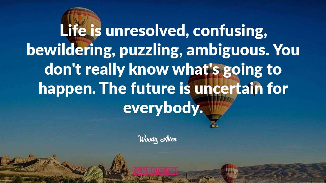Uncertain quotes by Woody Allen
