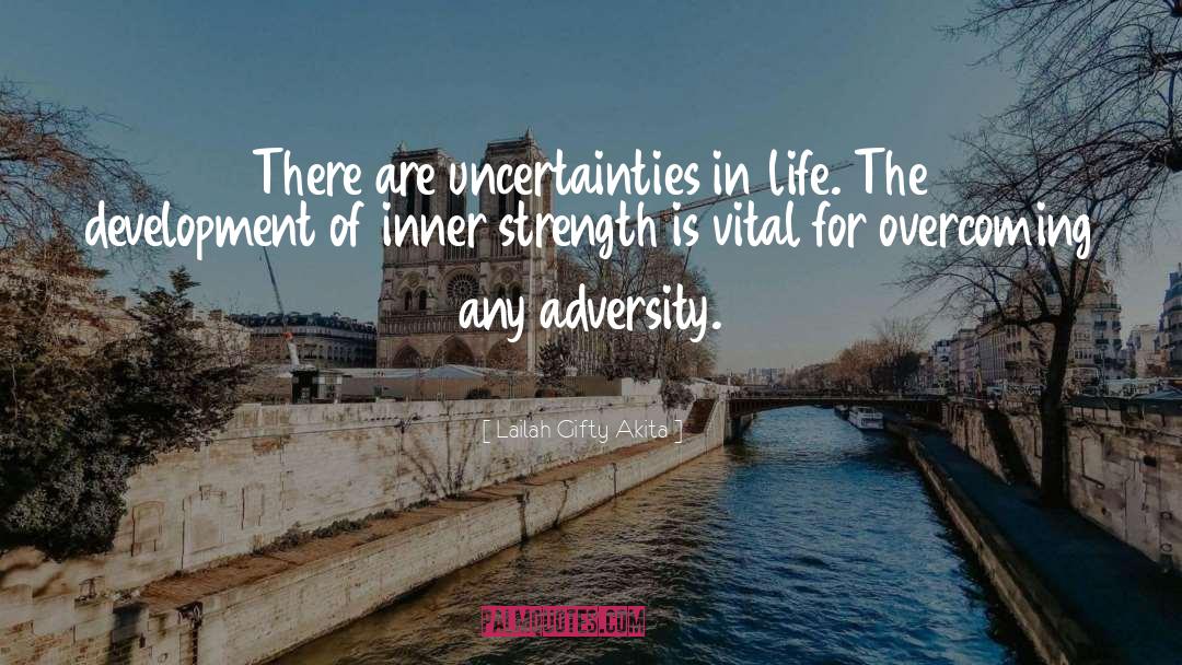 Uncertainties In Life quotes by Lailah Gifty Akita