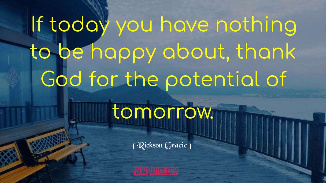 Uncertainties Of Tomorrow quotes by Rickson Gracie