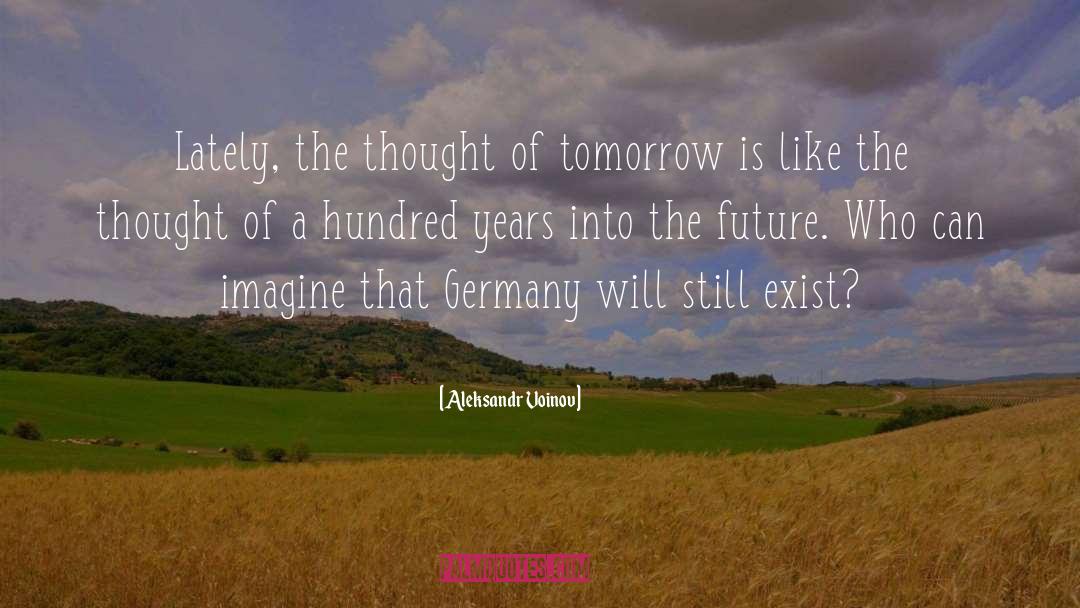 Uncertainties Of Tomorrow quotes by Aleksandr Voinov