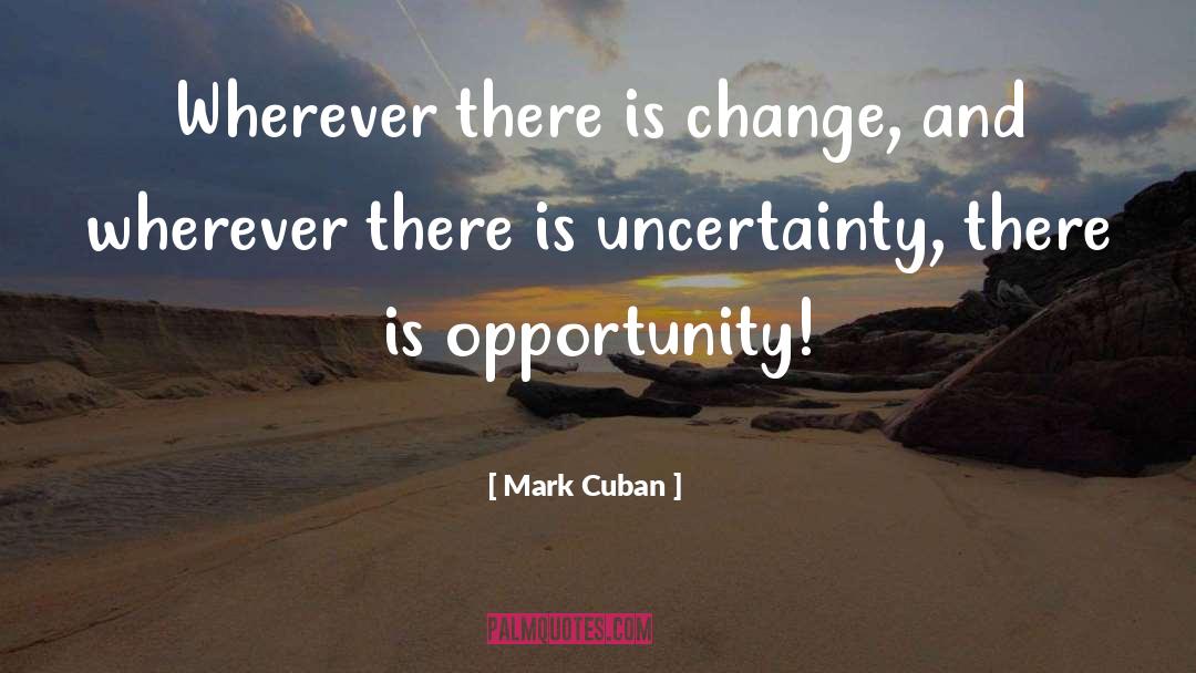 Uncertainty quotes by Mark Cuban