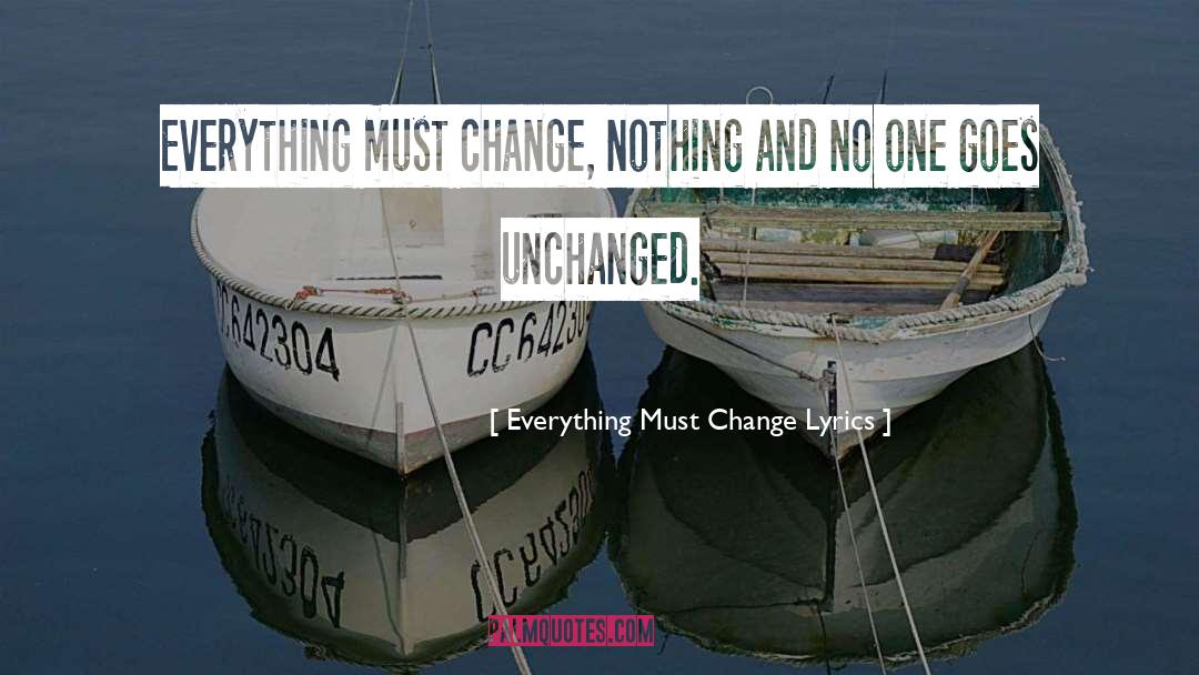 Unchanged quotes by Everything Must Change Lyrics