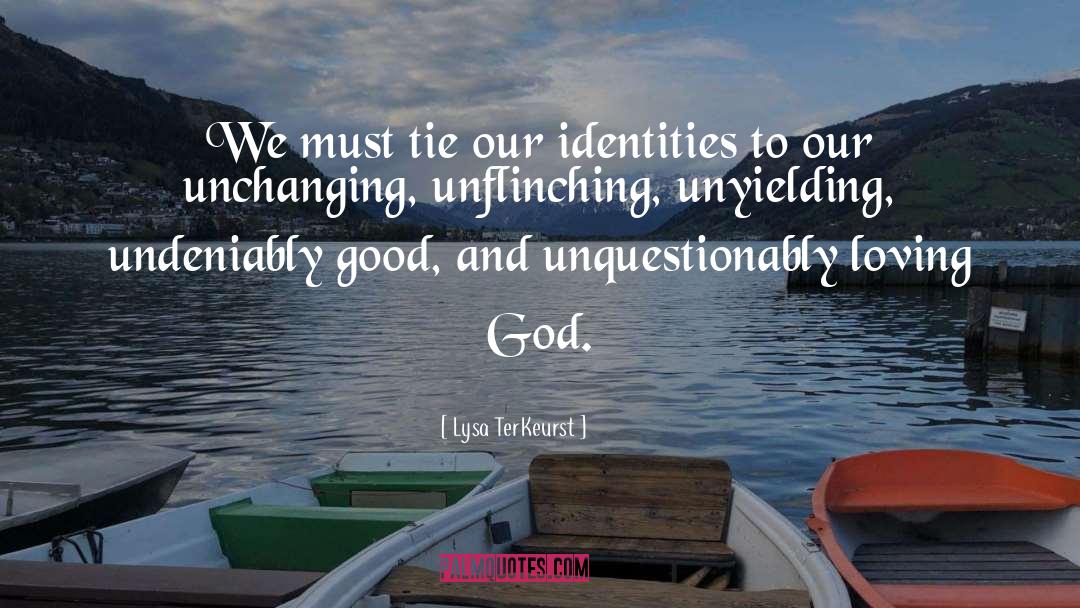 Unchanging quotes by Lysa TerKeurst
