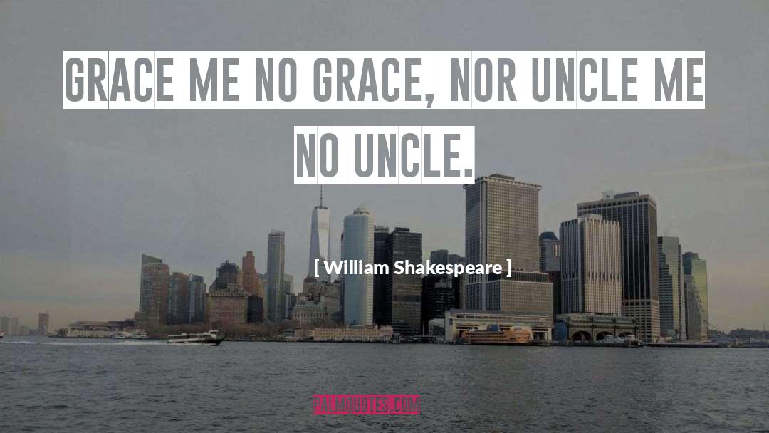 Uncle Bob quotes by William Shakespeare