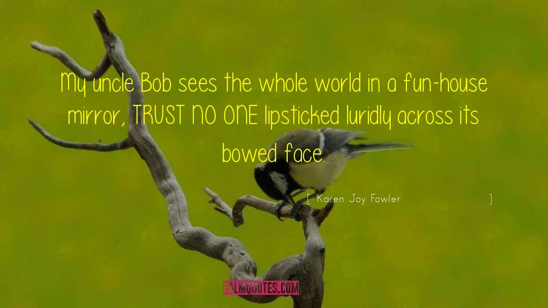 Uncle Bob quotes by Karen Joy Fowler