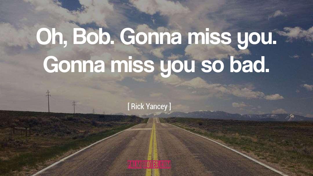 Uncle Bob quotes by Rick Yancey