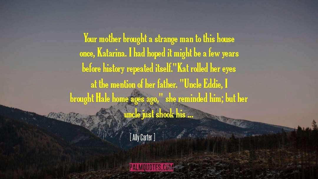 Uncle Eddie quotes by Ally Carter