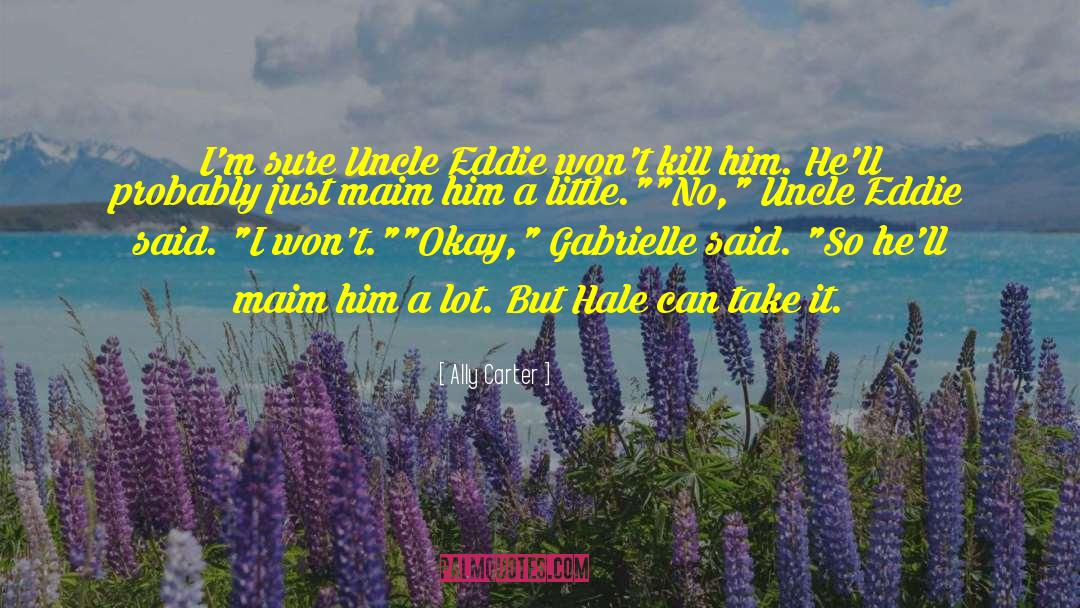 Uncle Eddie quotes by Ally Carter