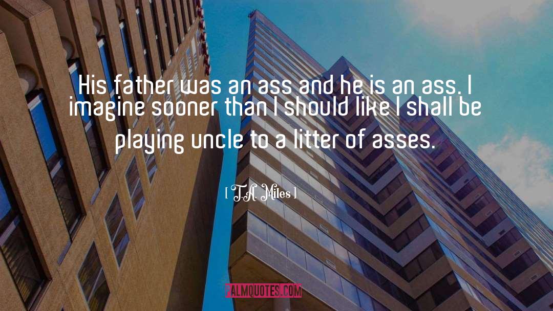 Uncle quotes by T.A. Miles