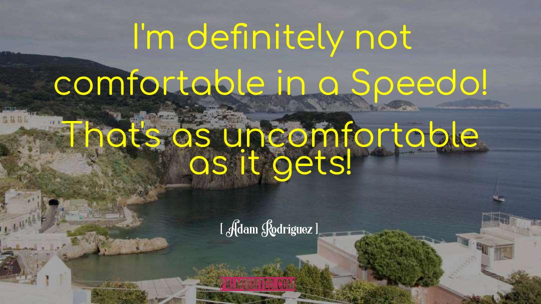 Uncomfortable Situations quotes by Adam Rodriguez