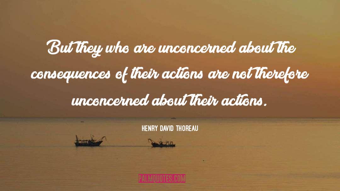Unconcerned quotes by Henry David Thoreau
