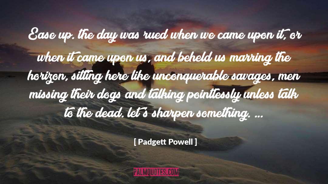 Unconquerable quotes by Padgett Powell