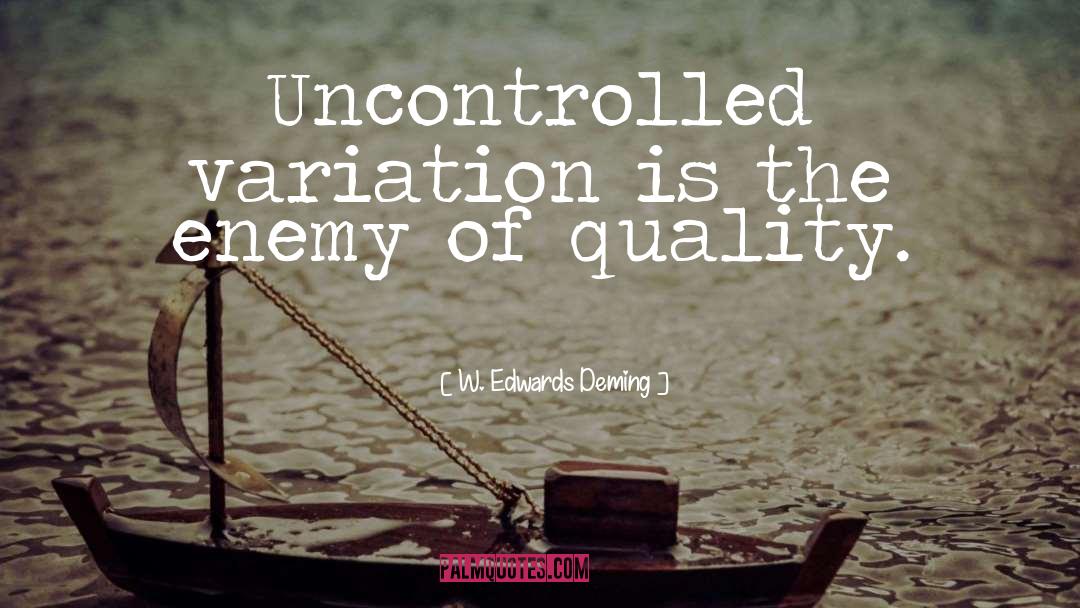 Uncontrolled quotes by W. Edwards Deming