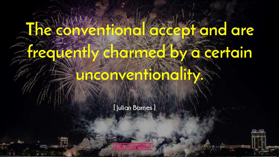 Unconventionality quotes by Julian Barnes