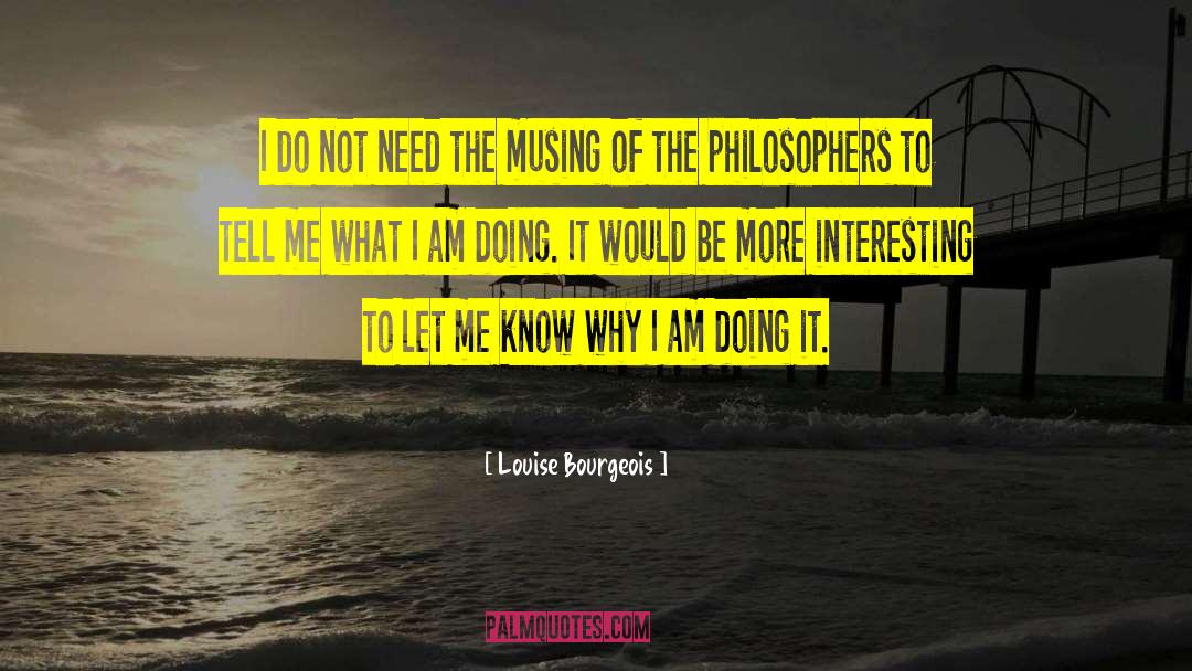 Uncouth Philosophers quotes by Louise Bourgeois