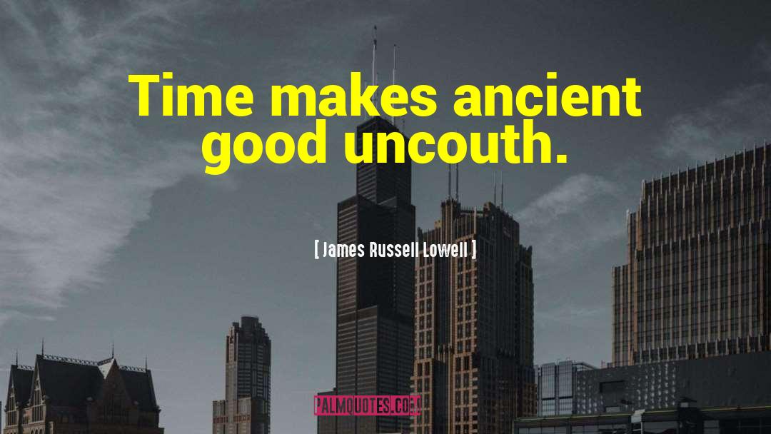 Uncouth quotes by James Russell Lowell