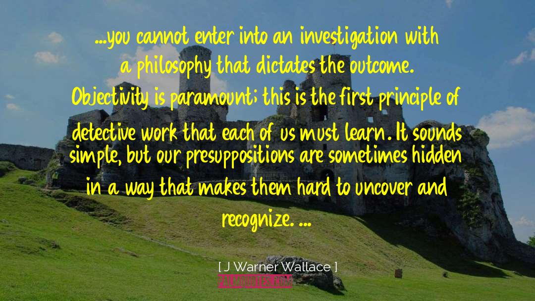 Uncover quotes by J Warner Wallace