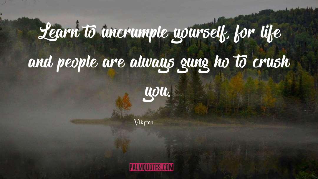 Uncrumple quotes by Vikrmn