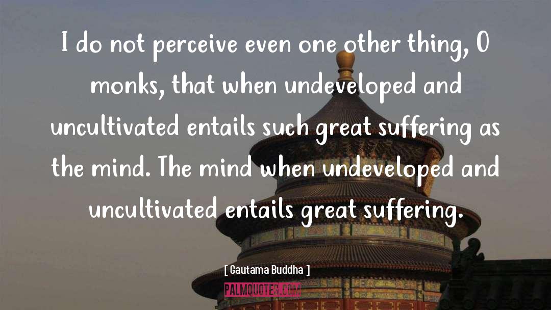 Uncultivated quotes by Gautama Buddha