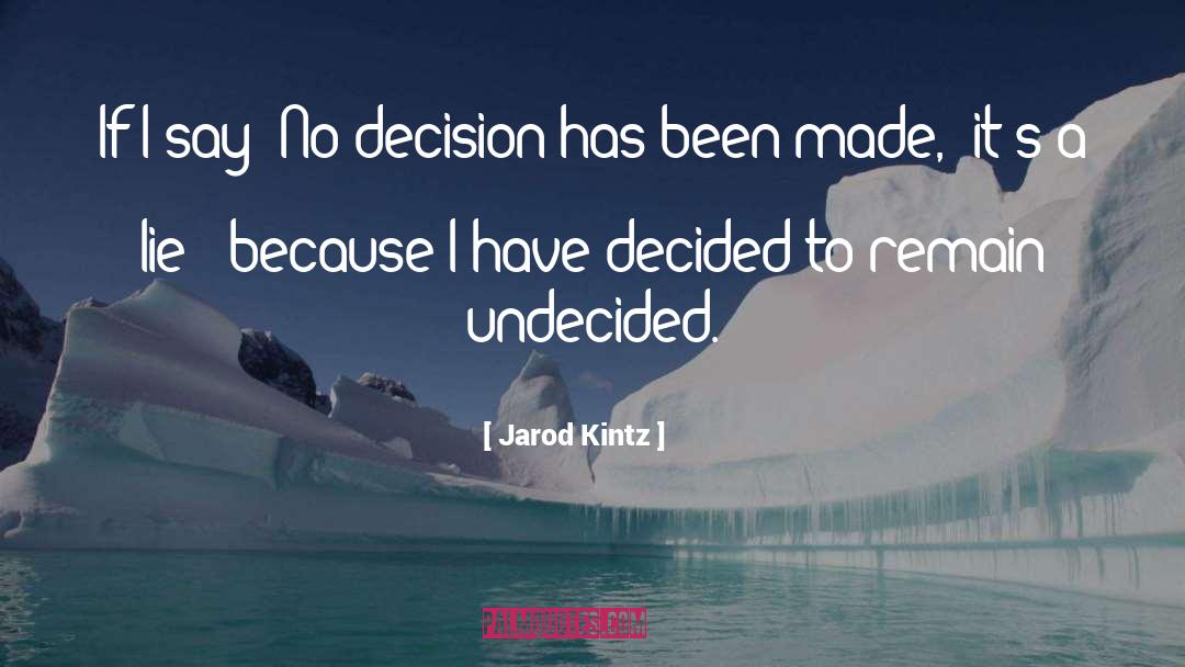 Undecided quotes by Jarod Kintz